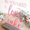 All You Need is Love & Cake Acrylic Sign - Rich Design Co
