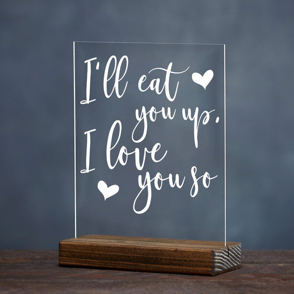 "I'll Eat You Up, I Love You" So Acrylic Sign - Rich Design Co